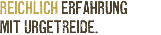 Reichlich Erfahrung mit Urgetreide.